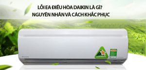 Quy trình xử lý lỗi EA điều hoà Daikin chuyên nghiệp