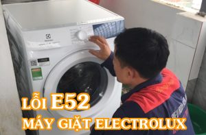 Nguyên nhân và cách khắc phục lỗi E52 máy giặt Electrolux hiệu quả